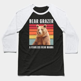 Bear Grazer A Fearless Bear Mama Baseball T-Shirt